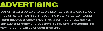 ADVERTISING
Design should be able to apply itself across a b